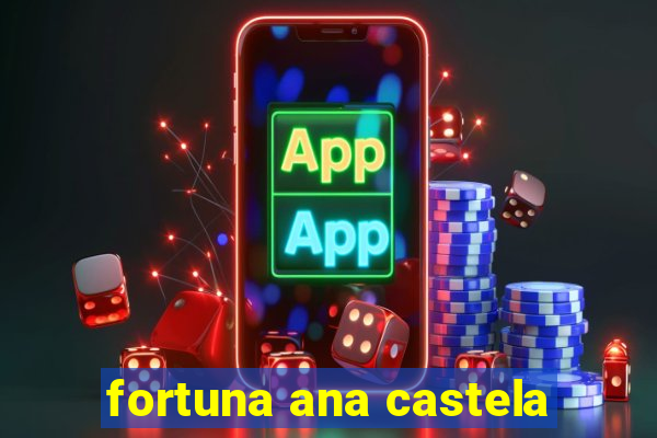 fortuna ana castela